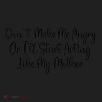 DonT Make Me Angry Or ILl Start Acting Like My Mother Mom Women's Sweatshirt thumb 2
