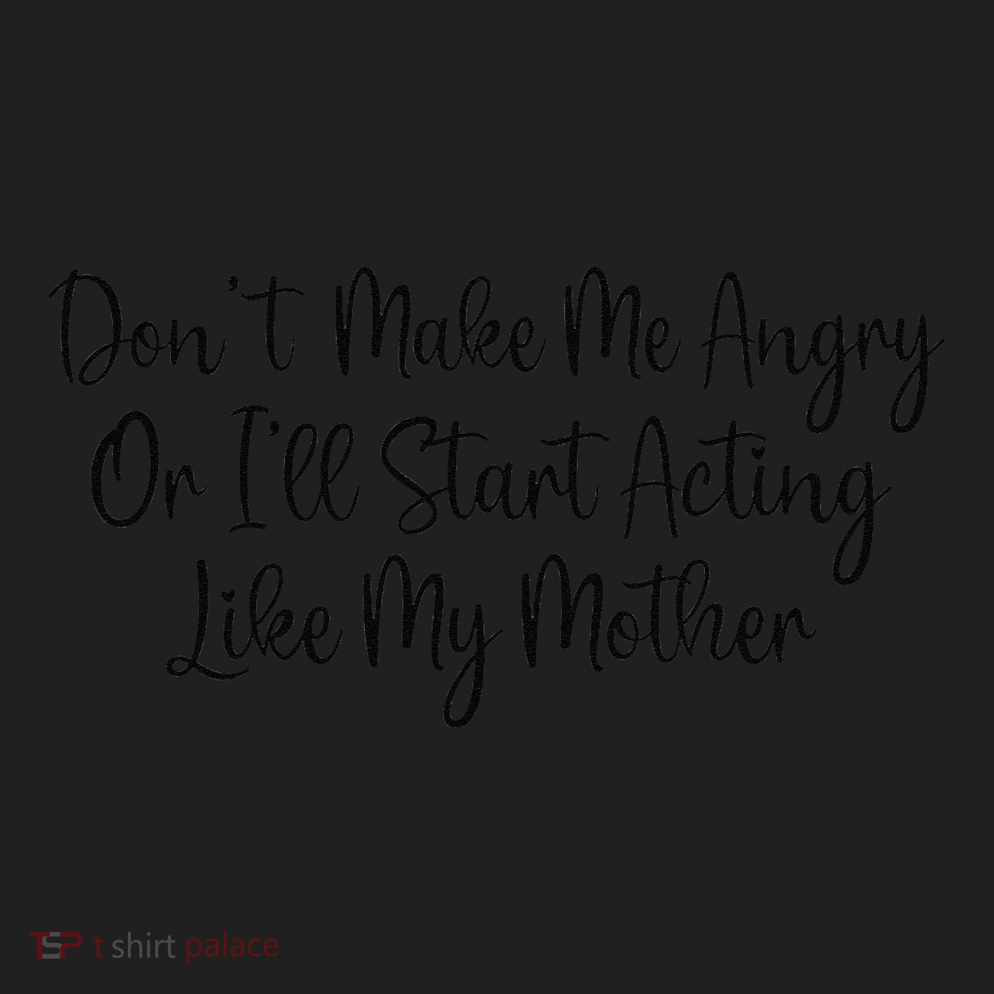 DonT Make Me Angry Or ILl Start Acting Like My Mother Mom Hat