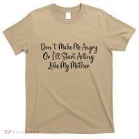 DonT Make Me Angry Or ILl Start Acting Like My Mother Mom T-Shirt thumb 0