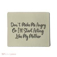 DonT Make Me Angry Or ILl Start Acting Like My Mother Mom Mousepad thumb 0