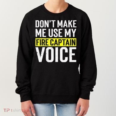 Don't Make Me Use My Firefighter Fire Captain Chief Voice Women's Sweatshirt