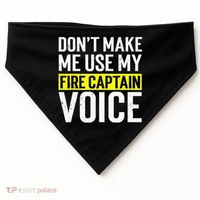 Don't Make Me Use My Firefighter Fire Captain Chief Voice USA-Made Doggie Bandana