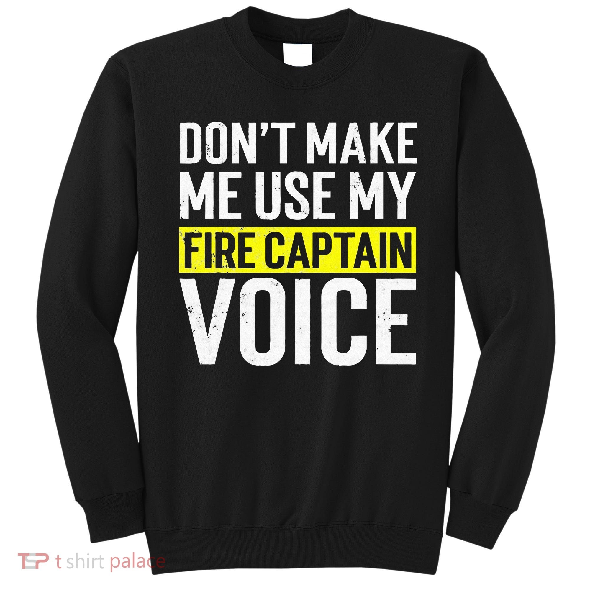 Don't Make Me Use My Firefighter Fire Captain Chief Voice Sweatshirt