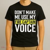 Don't Make Me Use My Firefighter Fire Captain Chief Voice T-Shirt thumb 3