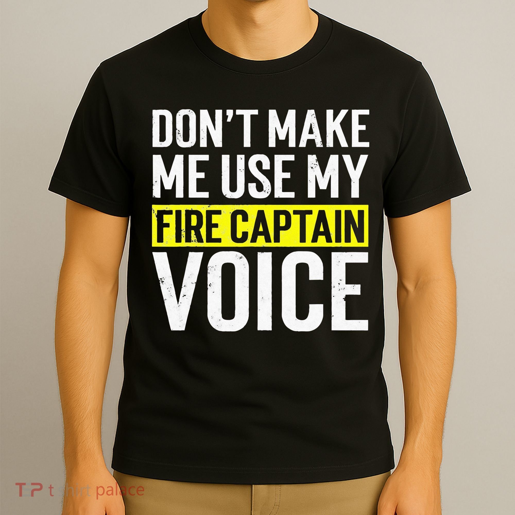 Don't Make Me Use My Firefighter Fire Captain Chief Voice T-Shirt
