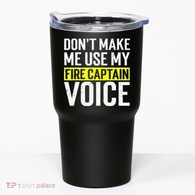 Don't Make Me Use My Firefighter Fire Captain Chief Voice Tumbler