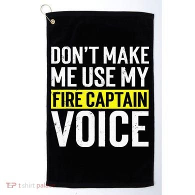Don't Make Me Use My Firefighter Fire Captain Chief Voice Golf Towel