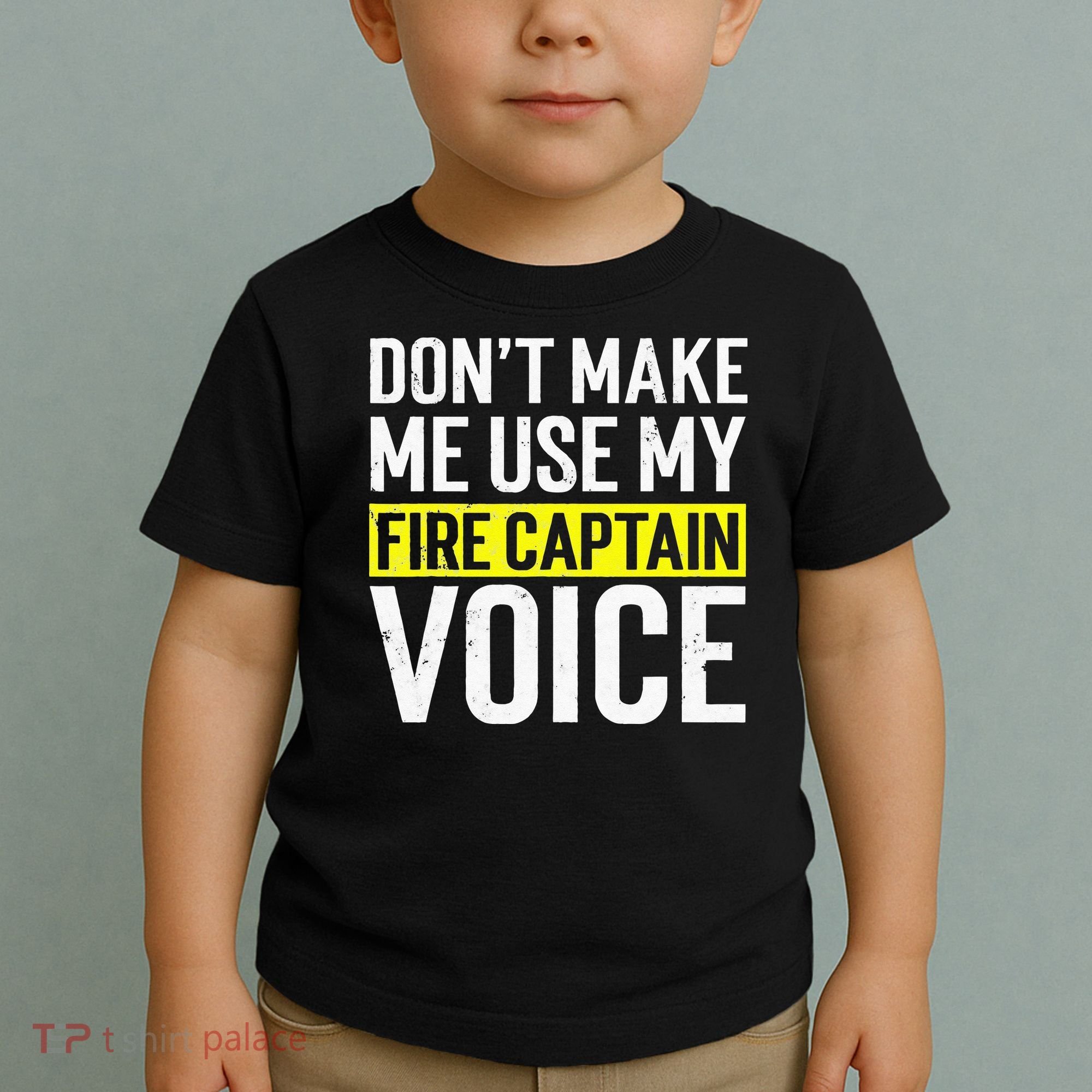 Don't Make Me Use My Firefighter Fire Captain Chief Voice Toddler T-Shirt