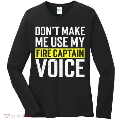 Don't Make Me Use My Firefighter Fire Captain Chief Voice Women's Long Sleeve Shirt