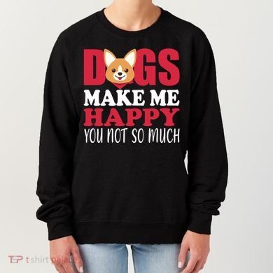 Dogs Make Me Happy You Not So Much Women's Sweatshirt