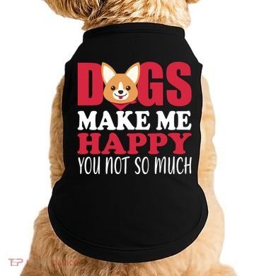 Dogs Make Me Happy You Not So Much Doggie Tank
