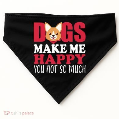 Dogs Make Me Happy You Not So Much USA-Made Doggie Bandana
