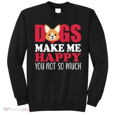 Dogs Make Me Happy You Not So Much Sweatshirt