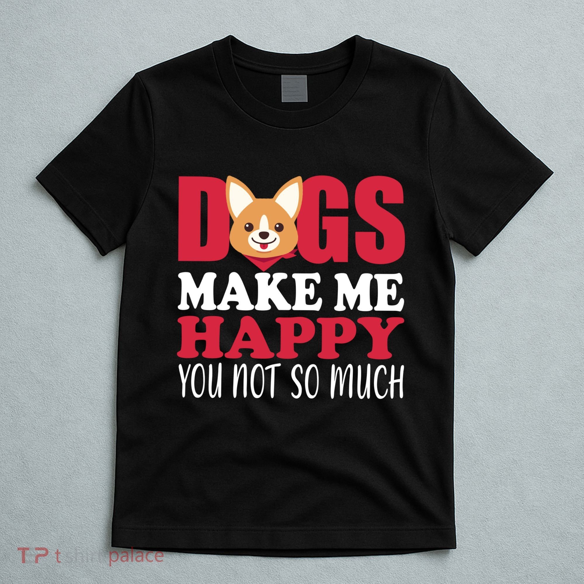 Dogs Make Me Happy You Not So Much T-Shirt