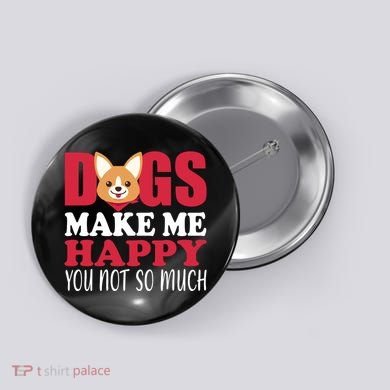 Dogs Make Me Happy You Not So Much Button