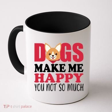 Dogs Make Me Happy You Not So Much Coffee Mug