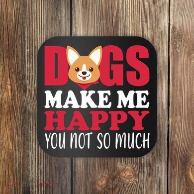 Dogs Make Me Happy You Not So Much Coaster