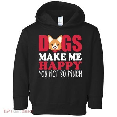 Dogs Make Me Happy You Not So Much Toddler Hoodie