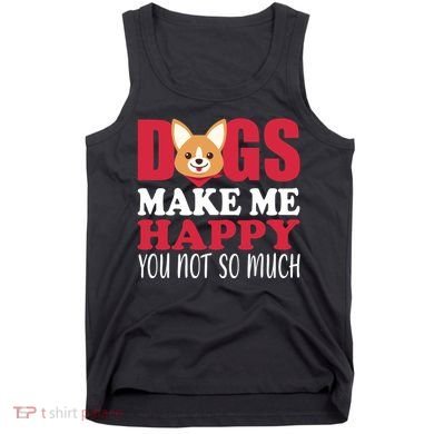 Dogs Make Me Happy You Not So Much Tank Top