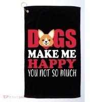 Dogs Make Me Happy You Not So Much Golf Towel thumb 0