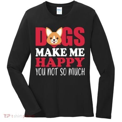 Dogs Make Me Happy You Not So Much Women's Long Sleeve Shirt