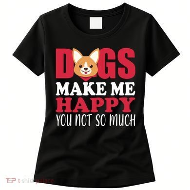 Dogs Make Me Happy You Not So Much Women's T-Shirt