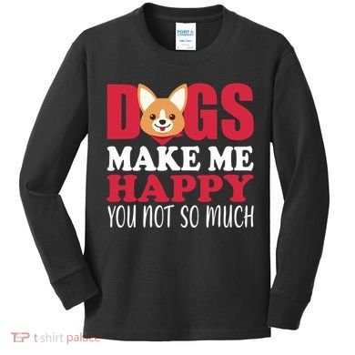 Dogs Make Me Happy You Not So Much Kids Long Sleeve Shirt