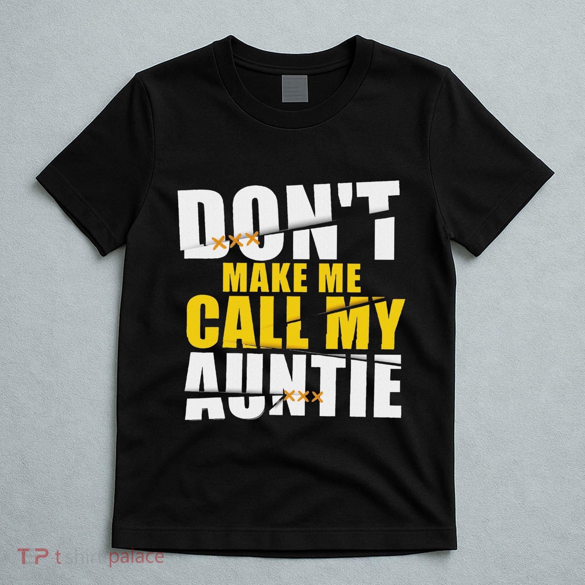 DonT Make Me Call My Auntie Nephew Niece Gifts T-Shirt