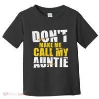 DonT Make Me Call My Auntie Nephew Niece Gifts Toddler T-Shirt thumb 0