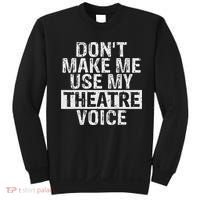 Don't Make Me Use My Theatre Voice Gift For Theater Teachers Sweatshirt thumb 0