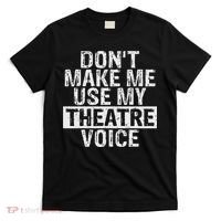 Don't Make Me Use My Theatre Voice Gift For Theater Teachers T-Shirt thumb 0