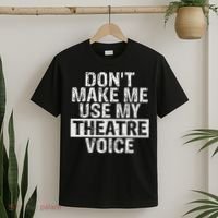 Don't Make Me Use My Theatre Voice Gift For Theater Teachers T-Shirt thumb 2