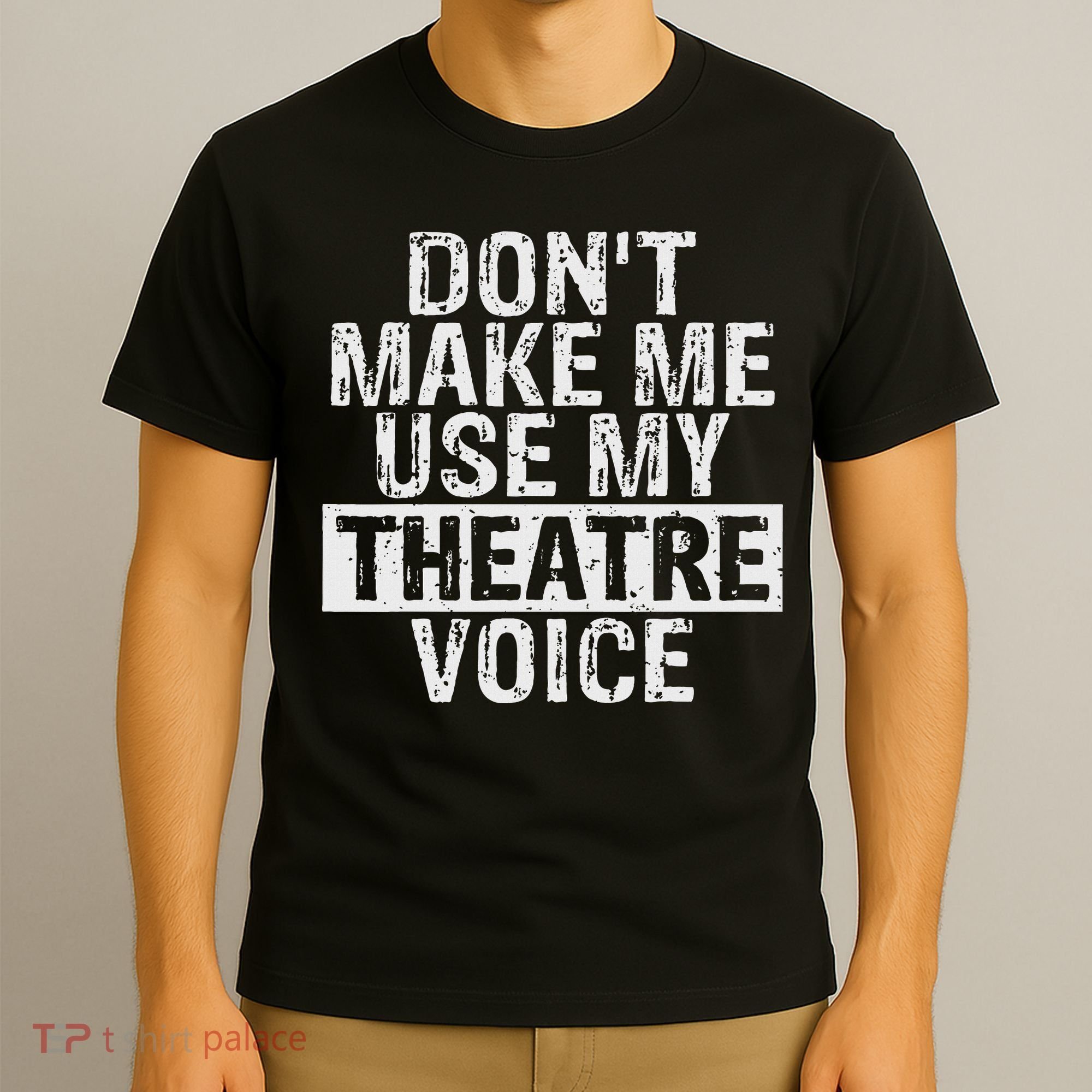 Don't Make Me Use My Theatre Voice Gift For Theater Teachers T-Shirt