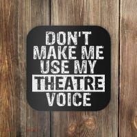 Don't Make Me Use My Theatre Voice Gift For Theater Teachers Coaster thumb 0