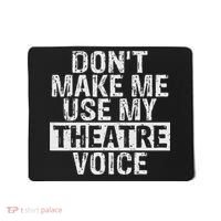 Don't Make Me Use My Theatre Voice Gift For Theater Teachers Mousepad thumb 0