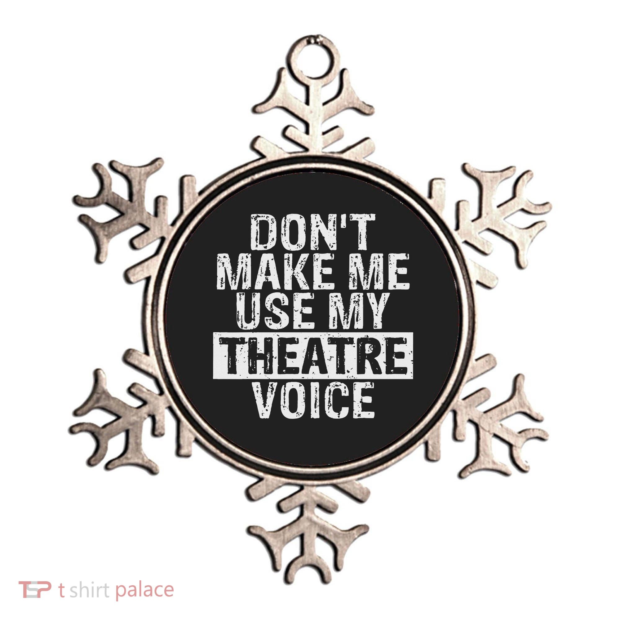 Don't Make Me Use My Theatre Voice Gift For Theater Teachers Ornament