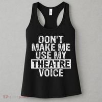 Don't Make Me Use My Theatre Voice Gift For Theater Teachers Women's Tank Top thumb 3