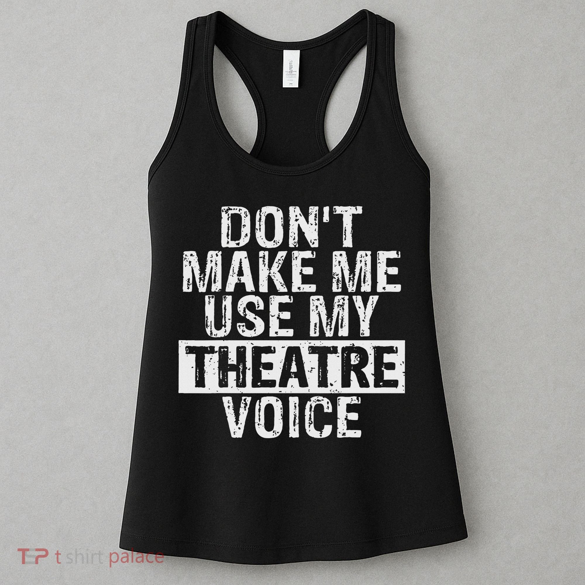 Don't Make Me Use My Theatre Voice Gift For Theater Teachers Women's Tank Top