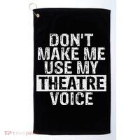 Don't Make Me Use My Theatre Voice Gift For Theater Teachers Golf Towel thumb 0