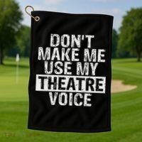 Don't Make Me Use My Theatre Voice Gift For Theater Teachers Golf Towel thumb 1