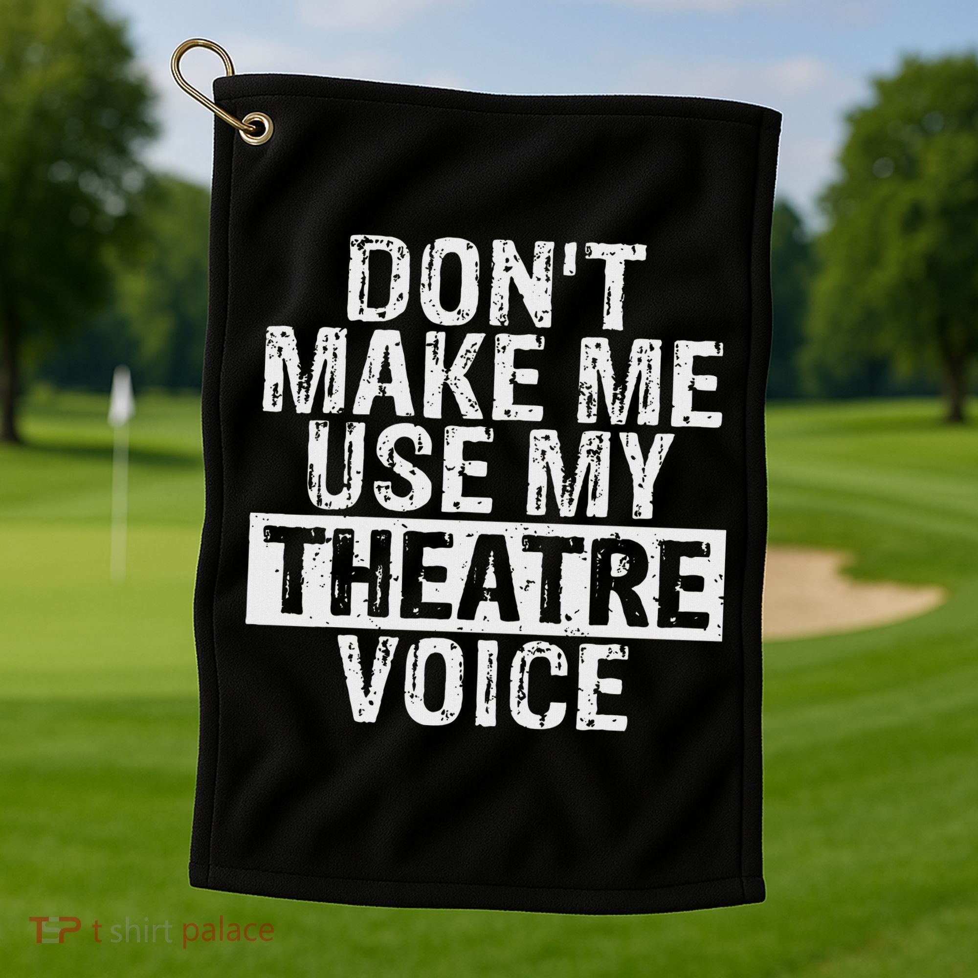 Don't Make Me Use My Theatre Voice Gift For Theater Teachers Golf Towel
