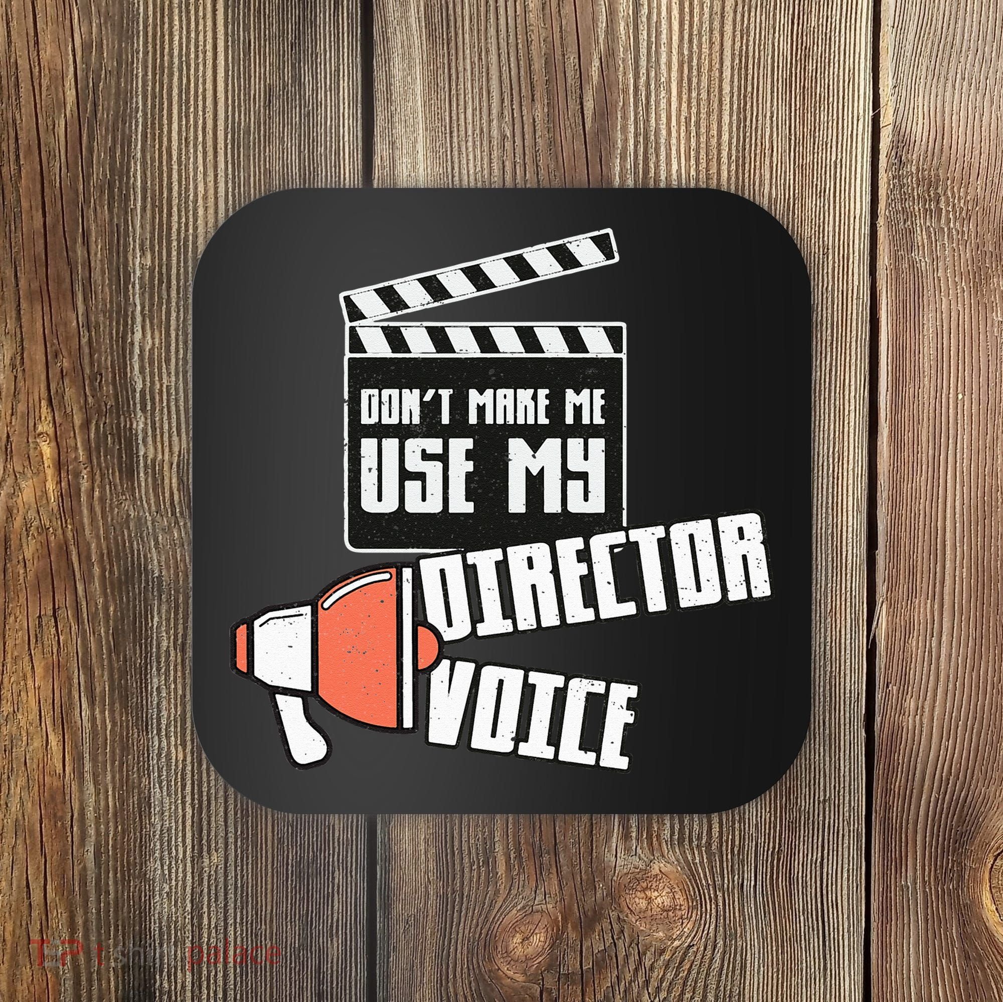 Don't Make Me Use My Director Voice Film Funny Movie Acting Coaster