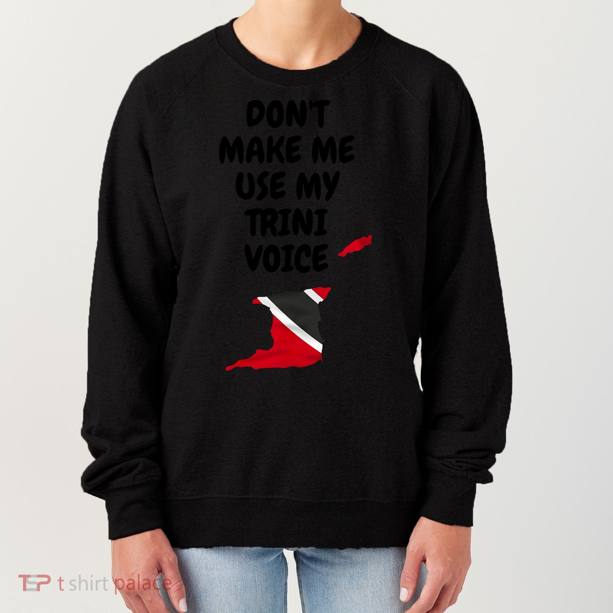 Don't Make Me Use My Trini Voice Trinidad And Tobago Flag Women's Sweatshirt