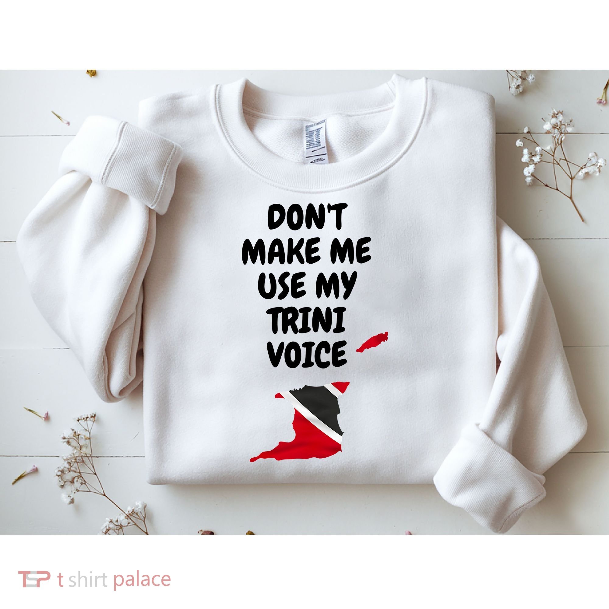 Don't Make Me Use My Trini Voice Trinidad And Tobago Flag Sweatshirt