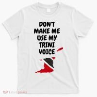 Don't Make Me Use My Trini Voice Trinidad And Tobago Flag T-Shirt thumb 0