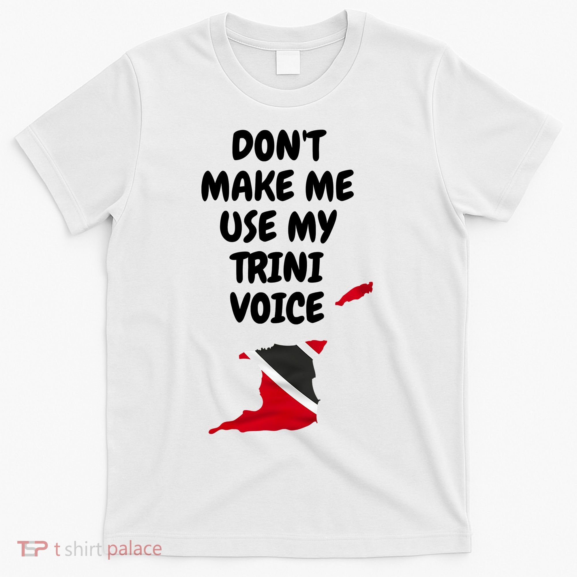 Don't Make Me Use My Trini Voice Trinidad And Tobago Flag T-Shirt