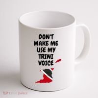 Don't Make Me Use My Trini Voice Trinidad And Tobago Flag Coffee Mug thumb 1