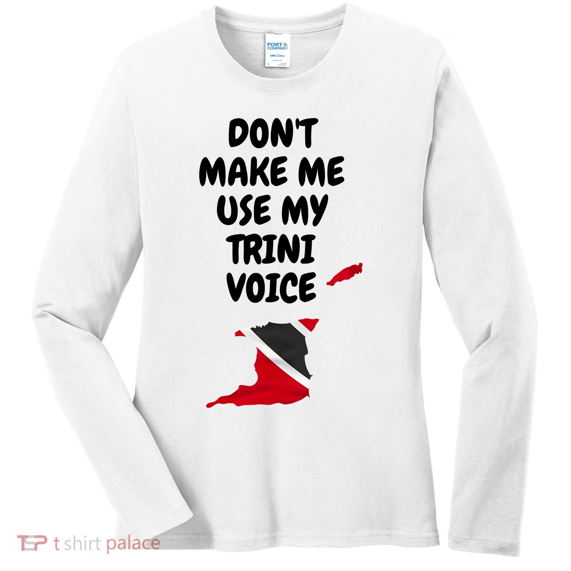 Don't Make Me Use My Trini Voice Trinidad And Tobago Flag Women's Long Sleeve Shirt