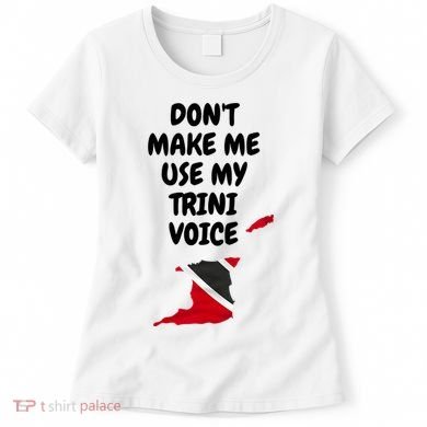 Don't Make Me Use My Trini Voice Trinidad And Tobago Flag Women's T-Shirt
