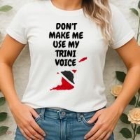 Don't Make Me Use My Trini Voice Trinidad And Tobago Flag Women's T-Shirt thumb 2